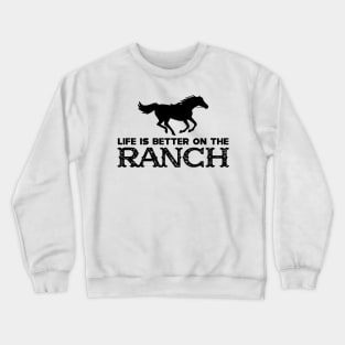 Horse Ranch - Life is better on the ranch Crewneck Sweatshirt